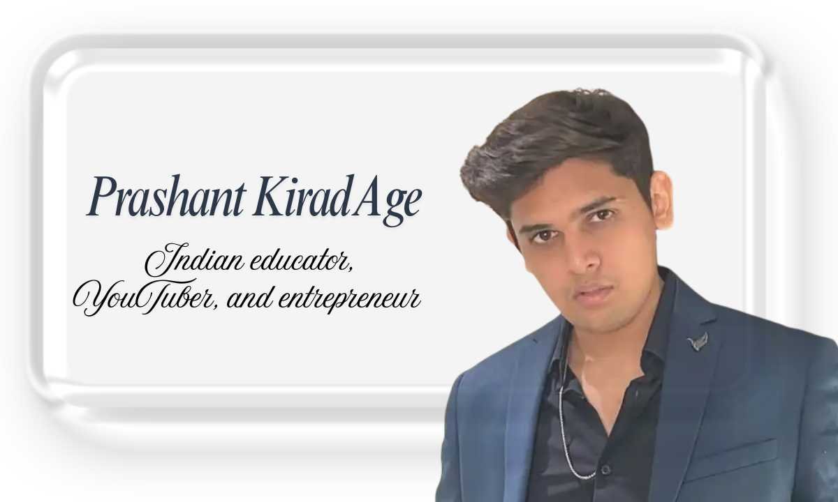 Prashant Kirad Age : Biography,  Education, Family, Career, Relationship, Net Worth & More